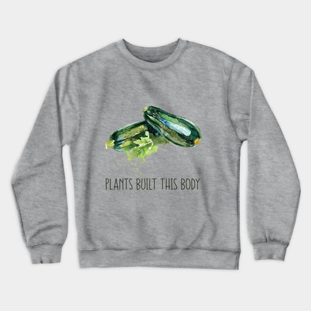 Plants Built This Body Crewneck Sweatshirt by susannefloe